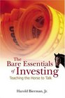 BARE ESSENTIALS OF INVESTING THE TEACHING THE HORSE TO TALK