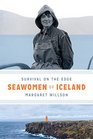 Seawomen of Iceland Survival on the Edge
