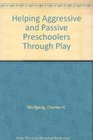 Helping Aggressive and Passive Preschoolers Through Play