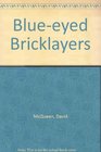 Blueeyed Bricklayers