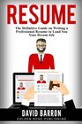 Resume The Definitive Guide on Writing a Professional Resume to Land You Your Dream Job