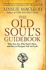 The Old Soul's Guidebook Who You Are Why You're Here  How to Navigate Life on Earth