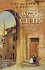 Tuscan Cities Travels Through the Heart of Old Italy