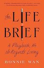The Life Brief: A Playbook for No-Regrets Living
