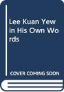 Lee Kuan Yew in His Own Words