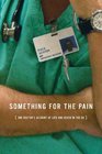 Something for the Pain One Doctor's Account of Life and Death in the ER
