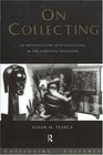 On Collecting An Investigation into Collecting in the European Tradition