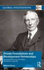 Private Foundations and Development Partnerships American Philanthropy and Global Development Agendas