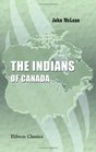 The Indians of Canada Their Manners and Customs