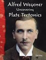 Alfred Wegener Uncovering Plate Tectonics Earth and Space Science