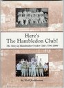 Here's the Hambledon Club The Story of Hambledon Cricket Club 17962000