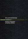 William Kentridge Notes Towards a Model Opera