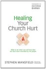 Healing Your Church Hurt: What To Do When You Still Love God But Have Been Wounded by His People