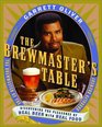 The Brewmaster's Table  Discovering the Pleasures of Real Beer with Real Food