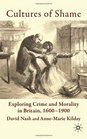 Cultures of Shame Exploring Crime and Morality in Britain 16001900