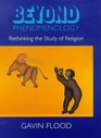 Beyond Phenomenology Rethinking the Study of Religion