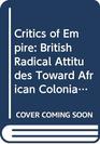 Critics of Empire British Radical Attitudes Toward African Colonialism 18951914
