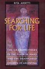 Searching for Life The Grandmothers of the Plaza De Mayo and the Disappeared Children of Argentina
