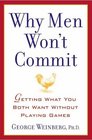 Why Men Won't Commit : Getting What You Both Want Without Playing Games