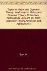 Topics in Matrix and Operator Theory Workshop on Matrix and Operator Theory Rotterdam Netherlands June 26 29 1989
