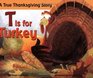 T Is for Turkey A True Thanksgiving Story