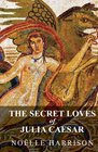 The Secret Loves of Julia Caesar