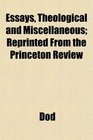 Essays Theological and Miscellaneous Reprinted From the Princeton Review