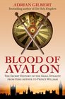 Blood of Avalon The Secret History of the Grail Dynasty from King Arthur to Prince William