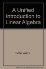 A Unified Introduction to Linear Algebra Models Methods and Theory