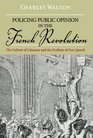 Policing Public Opinion in the French Revolution The Culture of Calumny and the Problem of Free Speech