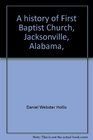 A history of First Baptist Church Jacksonville Alabama 18361986