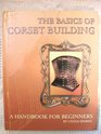 The Basics of Corset Building A Handbook for Beginners