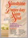 Sunshine for the Latterday Saint Soul 101 Stories to Brighten Your Day and Gladden Your Life