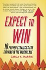 Expect to Win 10 Proven Strategies for Thriving in the Workplace