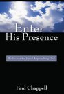 Enter His Presence Rediscover the Joy of Approaching God