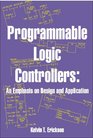 Programmable Logic Controllers An Emphasis on Design and Application