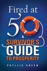 Fired at Fifty A Survivor's Guide to Prosperity