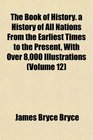 The Book of History a History of All Nations From the Earliest Times to the Present With Over 8000 Illustrations
