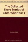 COLLECTED SHORT STORIES OF EDITH WHARTON VOL I