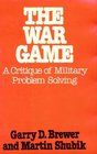 The War Game A Critique of Military Problem Solving
