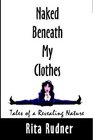 Naked Beneath My Clothes Tales of a Revealing Nature