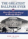 The Greatest Ballpark Ever Ebbets Field And The Story Of The Brooklyn Dodgers