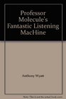 Professor Molecule's Fantastic Listening MacHine