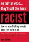 No Matter WhatThey'll Call This Book Racist How our Fear of Talking Honestly About Race Hurts Us All