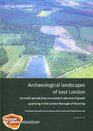 Archaeological Landscapes of East London Six MultiPeriod Sites Excavated in Advance of Gravel Quarrying in the London Borough of Havering