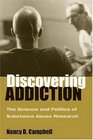 Discovering Addiction The Science and Politics of Substance Abuse Research