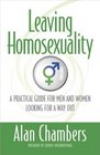 Leaving Homosexuality A Practical Guide for Men and Women Looking for a Way Out