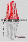 The Constructivist Moment From Material Text to Cultural Poetics