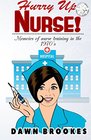 Hurry up Nurse Memoirs of nurse training in the 1970s