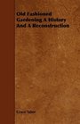Old Fashioned Gardening A History And A Reconstruction